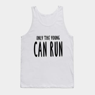 Only The Young Can Run Tank Top
